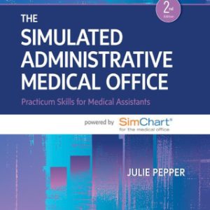 The Simulated Administrative Medical Office, Practicum Skills for Medical Assistants powered by SimChart for the Medical Office 2nd Edition - Original PDF