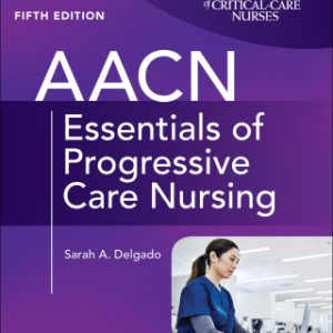 AACN Essentials of Progressive Care Nursing 5th Edition - Original PDF