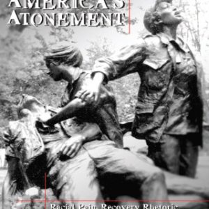 America's Atonement: Racial Pain, Recovery Rhetoric, and the Pedagogy of Healing 2nd Edition - Original PDF