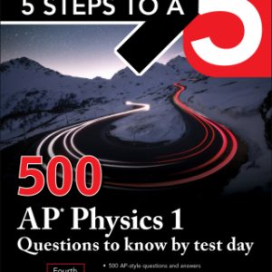 5 Steps to a 5: 500 AP Physics 1 Questions to Know by Test Day, Fourth Edition 4th Edition - Original PDF