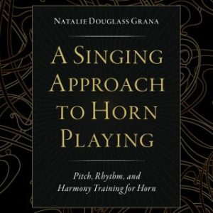 A Singing Approach to Horn Playing Pitch, Rhythm, and Harmony Training for Horn - Original PDF