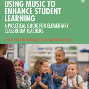 Using Music to Enhance Student Learning 3rd Edition A Practical Guide for Elementary Classroom Teachers - Original PDF