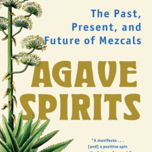 Agave Spirits: The Past, Present, and Future of Mezcals - Original PDF