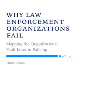 Why Law Enforcement Organizations Fail: Mapping the Organizational Fault Lines in Policing 3rd Edition - Original PDF