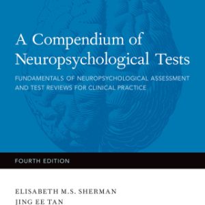 A Compendium of Neuropsychological Tests: Fundamentals of Neuropsychological Assessment and Test Reviews for Clinical Practice 4th Edition - Original PDF