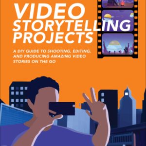 Video Storytelling Projects: A DIY Guide to Shooting, Editing and Producing Amazing Video Stories on the Go 1st Edition  - Original PDF