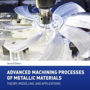 Advanced Machining Processes of Metallic Materials, Theory, Modelling, and Applications 2nd Edition - Original PDF