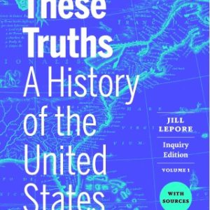 These Truths: A History of the United States, with Sources (Inquiry Edition) (Volume 1) 1st Edition - Original PDF