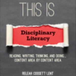 This Is Disciplinary Literacy: Reading, Writing, Thinking, and Doing . . . Content Area by Content Area 1st Edition - Original PDF