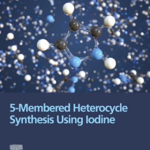 5-Membered Heterocycle Synthesis Using Iodine 1st Edition - Original PDF