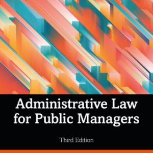 Administrative Law for Public Managers 3rd Edition - Original PDF