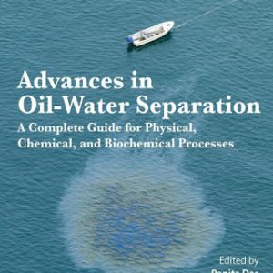 Advances in Oil-Water Separation A Complete Guide for Physical, Chemical, and Biochemical Processes - Original PDF